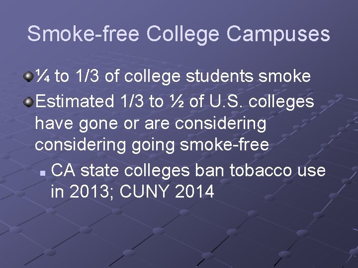 Smoke-free College Campuses ¼ to 1/3 of college students smoke Estimated 1/3 to ½