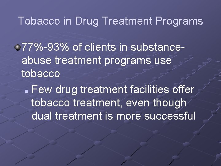 Tobacco in Drug Treatment Programs 77%-93% of clients in substanceabuse treatment programs use tobacco