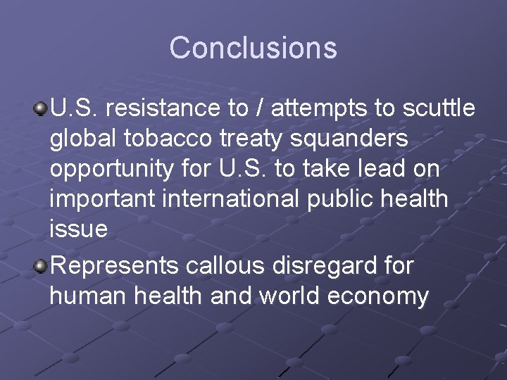 Conclusions U. S. resistance to / attempts to scuttle global tobacco treaty squanders opportunity
