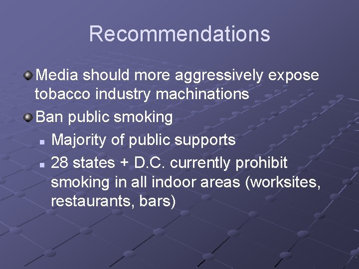 Recommendations Media should more aggressively expose tobacco industry machinations Ban public smoking n Majority