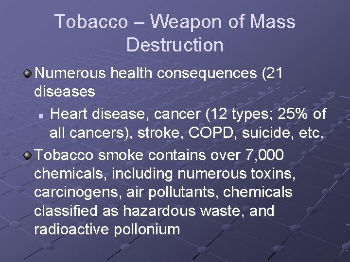 Tobacco – Weapon of Mass Destruction Numerous health consequences (21 diseases n Heart disease,