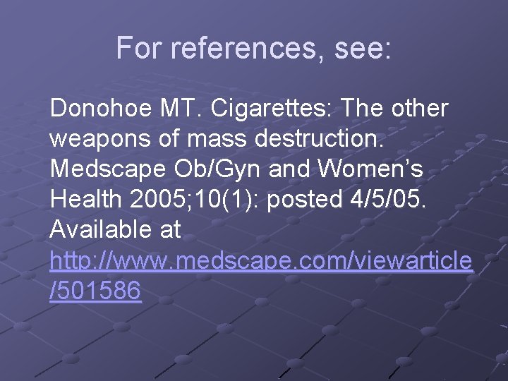 For references, see: Donohoe MT. Cigarettes: The other weapons of mass destruction. Medscape Ob/Gyn