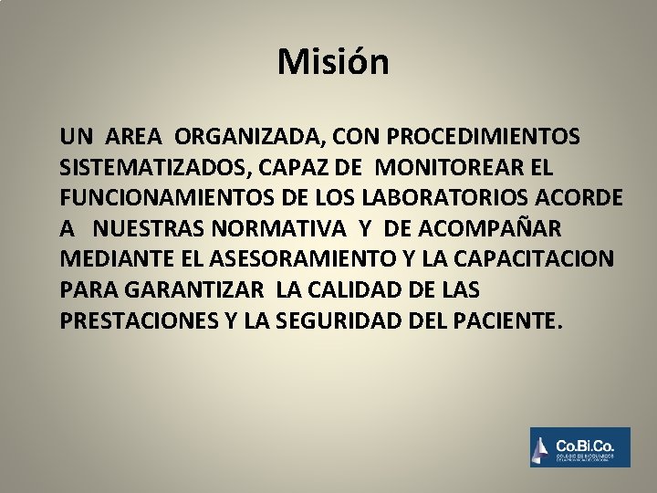 Misión UN AREA ORGANIZADA, CON PROCEDIMIENTOS SISTEMATIZADOS, CAPAZ DE MONITOREAR EL FUNCIONAMIENTOS DE LOS