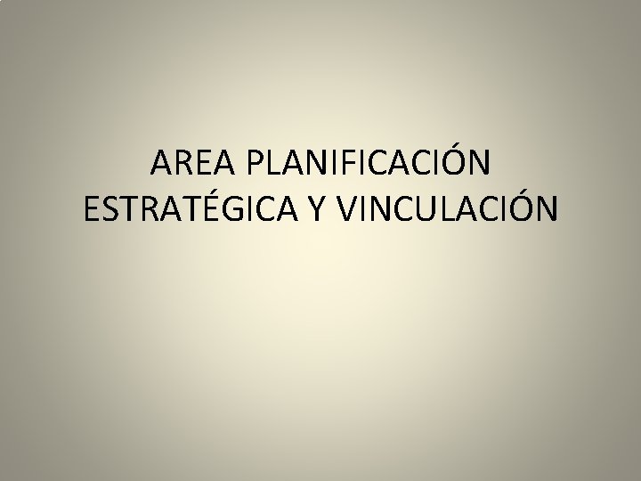 AREA PLANIFICACIÓN ESTRATÉGICA Y VINCULACIÓN 