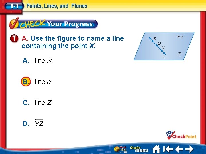 A. Use the figure to name a line containing the point X. A. line