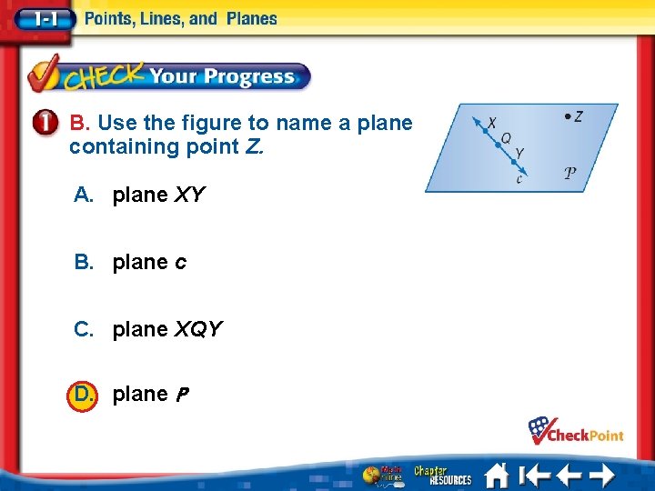 B. Use the figure to name a plane containing point Z. A. plane XY