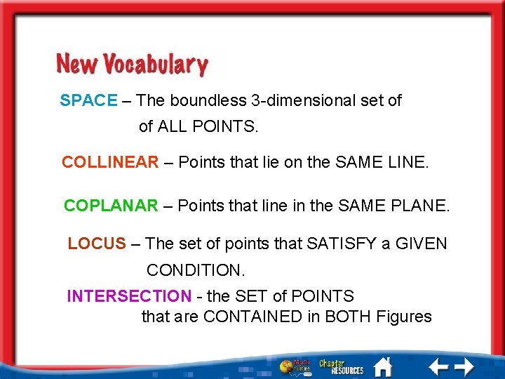 SPACE – The boundless 3 -dimensional set of of ALL POINTS. COLLINEAR – Points