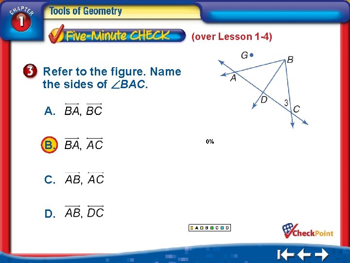 (over Lesson 1 -4) Refer to the figure. Name the sides of BAC. A.