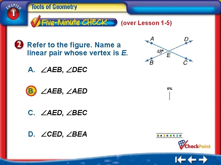 (over Lesson 1 -5) Refer to the figure. Name a linear pair whose vertex