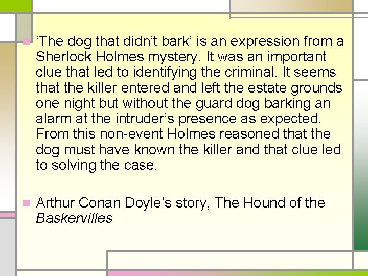 n ‘The dog that didn’t bark’ is an expression from a Sherlock Holmes mystery.