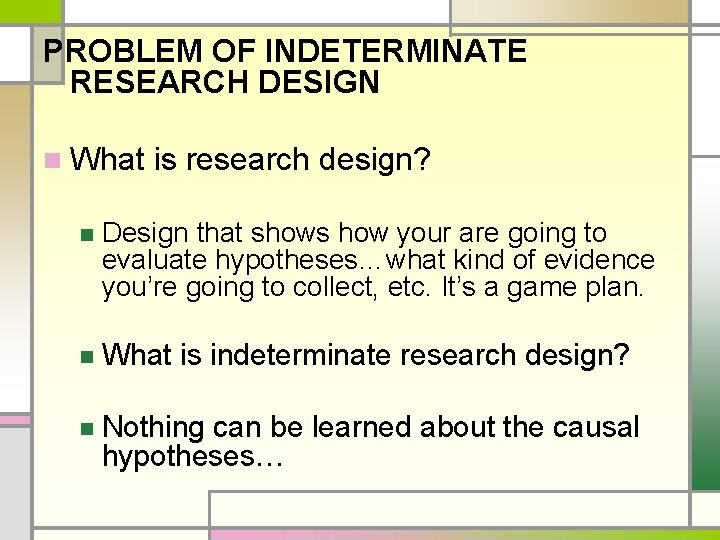 PROBLEM OF INDETERMINATE RESEARCH DESIGN n What is research design? n Design that shows