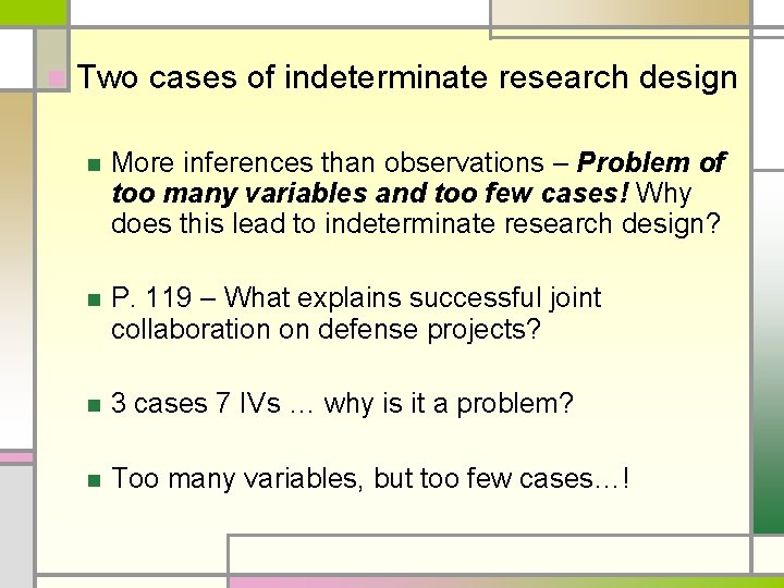 n Two cases of indeterminate research design n More inferences than observations – Problem