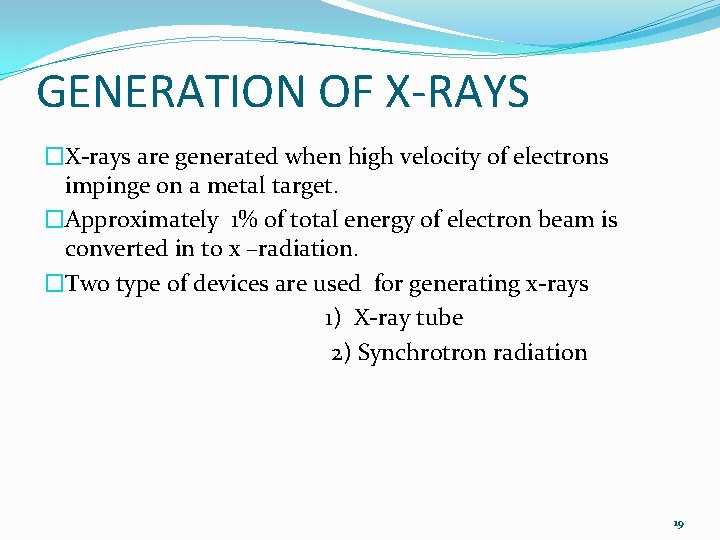 GENERATION OF X-RAYS �X-rays are generated when high velocity of electrons impinge on a