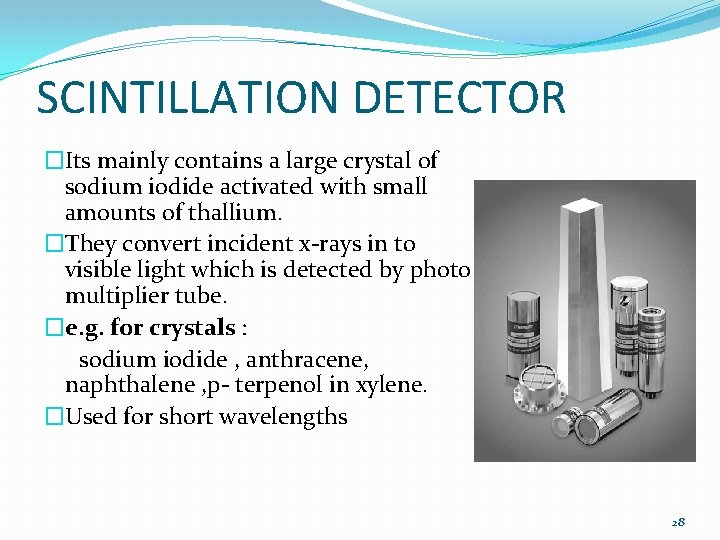 SCINTILLATION DETECTOR �Its mainly contains a large crystal of sodium iodide activated with small