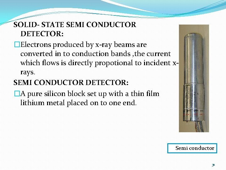 SOLID- STATE SEMI CONDUCTOR DETECTOR: �Electrons produced by x-ray beams are converted in to