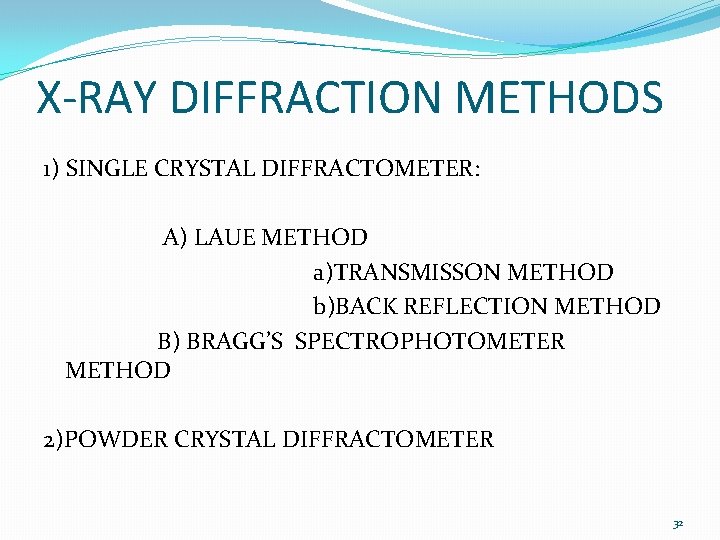 X-RAY DIFFRACTION METHODS 1) SINGLE CRYSTAL DIFFRACTOMETER: A) LAUE METHOD a)TRANSMISSON METHOD b)BACK REFLECTION