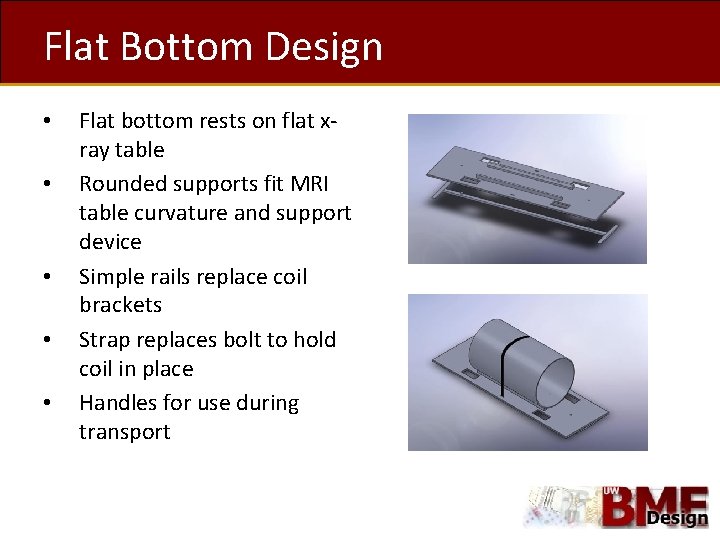 Flat Bottom Design • • • Flat bottom rests on flat xray table Rounded