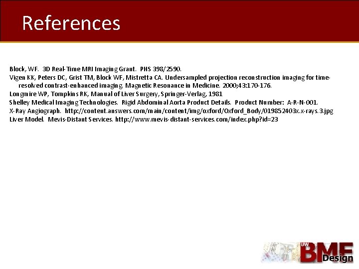 References Block, WF. 3 D Real-Time MRI Imaging Grant. PHS 398/2590. Vigen KK, Peters