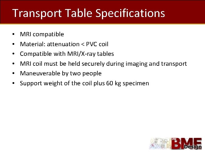 Transport Table Specifications • • • MRI compatible Material: attenuation < PVC coil Compatible