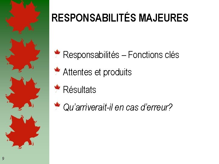 RESPONSABILITÉS MAJEURES Responsabilités – Fonctions clés Attentes et produits Résultats Qu’arriverait-il en cas d’erreur?