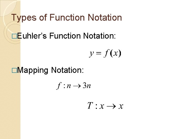 Types of Function Notation �Euhler’s Function Notation: �Mapping Notation: 