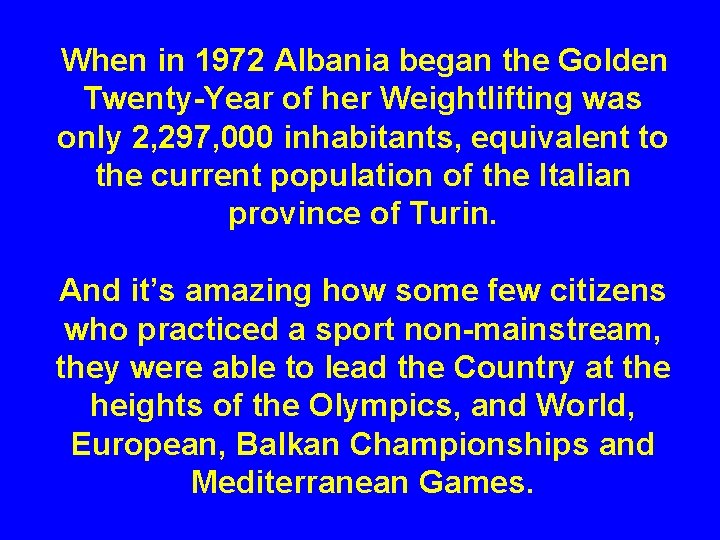 When in 1972 Albania began the Golden Twenty-Year of her Weightlifting was only 2,