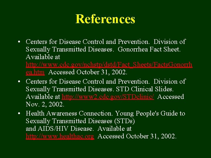 References • Centers for Disease Control and Prevention. Division of Sexually Transmitted Diseases. Gonorrhea