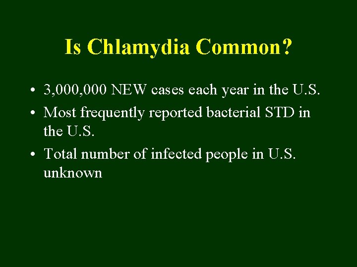 Is Chlamydia Common? • 3, 000 NEW cases each year in the U. S.