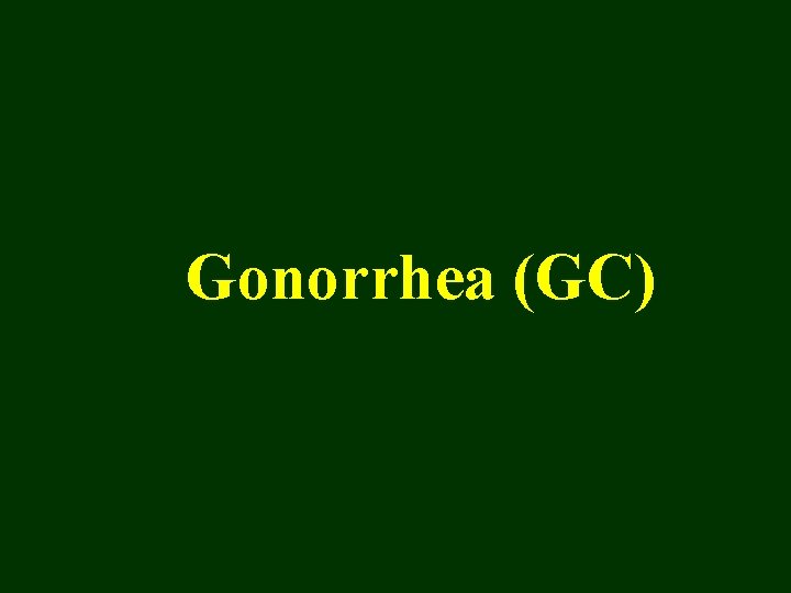 Gonorrhea (GC) 