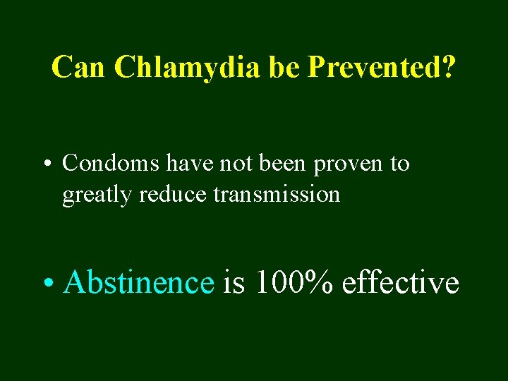 Can Chlamydia be Prevented? • Condoms have not been proven to greatly reduce transmission