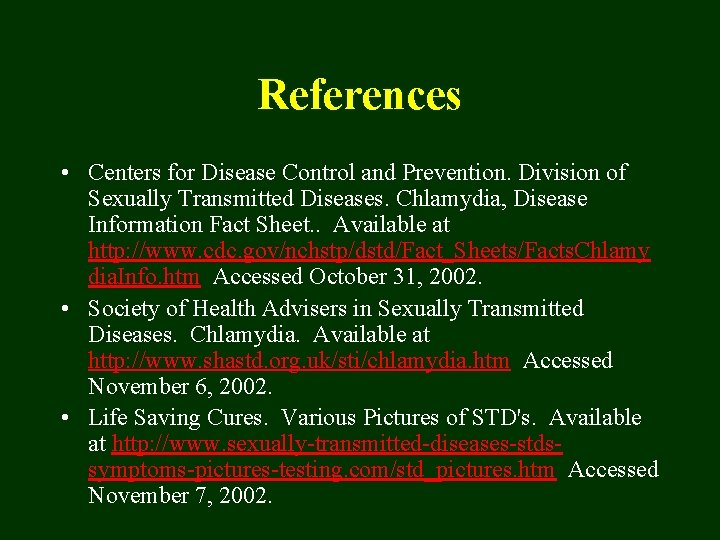 References • Centers for Disease Control and Prevention. Division of Sexually Transmitted Diseases. Chlamydia,