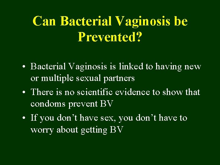 Can Bacterial Vaginosis be Prevented? • Bacterial Vaginosis is linked to having new or