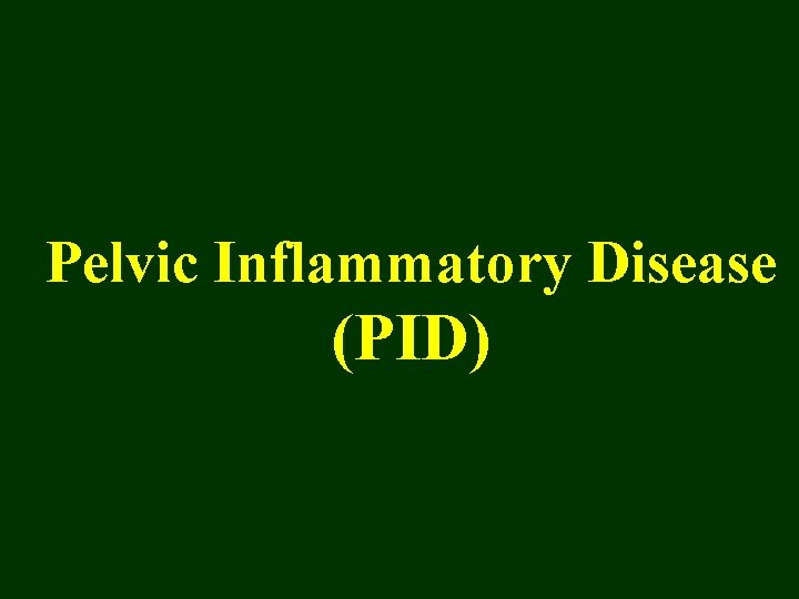 Pelvic Inflammatory Disease (PID) 