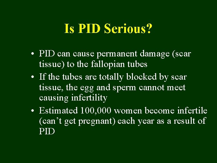 Is PID Serious? • PID can cause permanent damage (scar tissue) to the fallopian