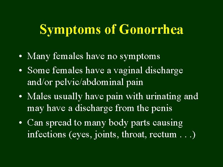 Symptoms of Gonorrhea • Many females have no symptoms • Some females have a