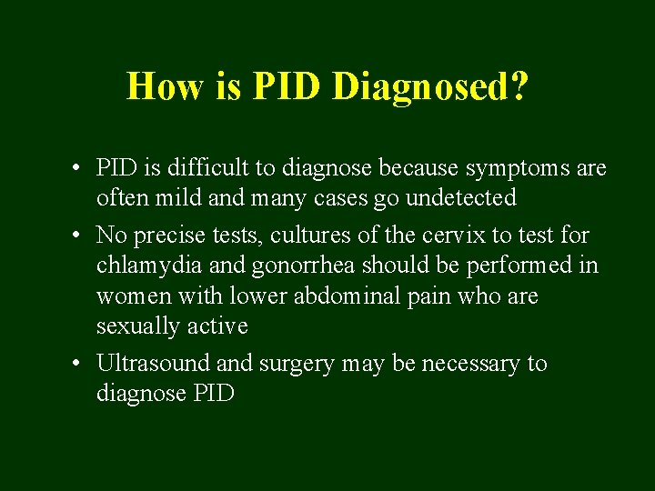 How is PID Diagnosed? • PID is difficult to diagnose because symptoms are often