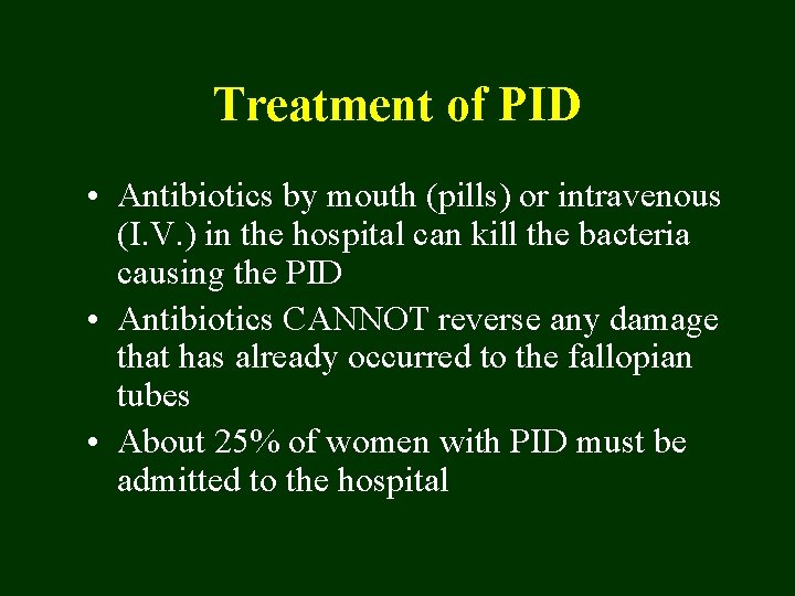 Treatment of PID • Antibiotics by mouth (pills) or intravenous (I. V. ) in