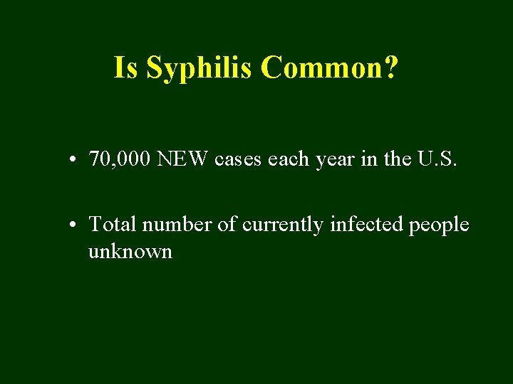Is Syphilis Common? • 70, 000 NEW cases each year in the U. S.