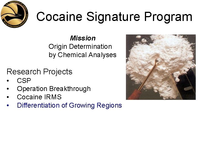 Cocaine Signature Program Mission Origin Determination by Chemical Analyses Research Projects • • CSP