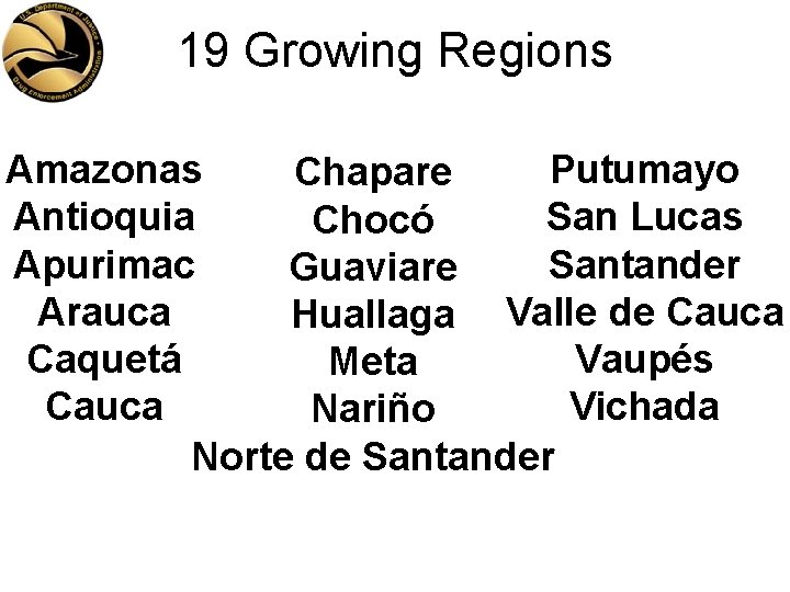 19 Growing Regions Putumayo Amazonas Chapare San Lucas Antioquia Chocó Santander Apurimac Guaviare Arauca