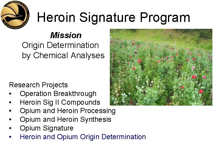 Heroin Signature Program Mission Origin Determination by Chemical Analyses Research Projects • Operation Breakthrough