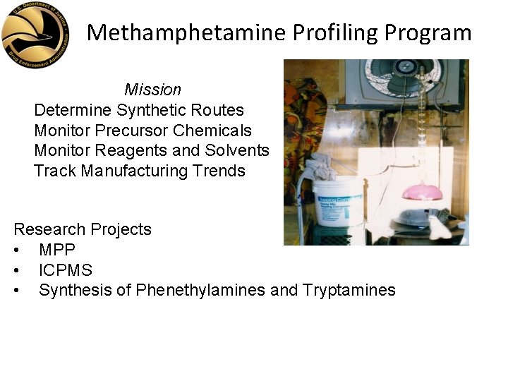 Methamphetamine Profiling Program Mission Determine Synthetic Routes Monitor Precursor Chemicals Monitor Reagents and Solvents
