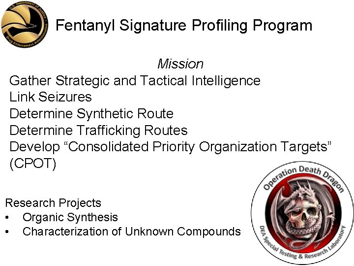 Fentanyl Signature Profiling Program Mission Gather Strategic and Tactical Intelligence Link Seizures Determine Synthetic