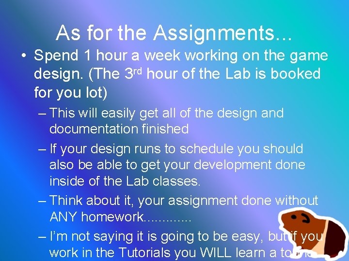 As for the Assignments. . . • Spend 1 hour a week working on