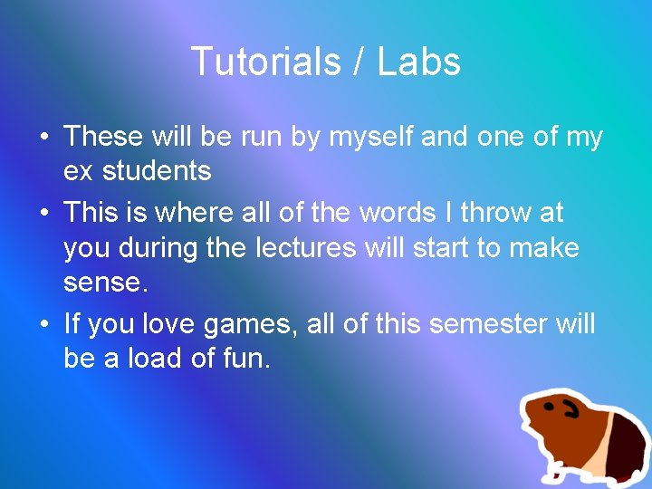 Tutorials / Labs • These will be run by myself and one of my