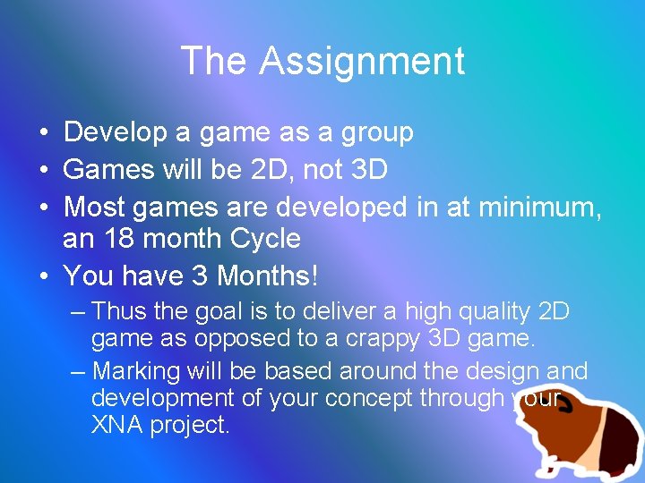 The Assignment • Develop a game as a group • Games will be 2