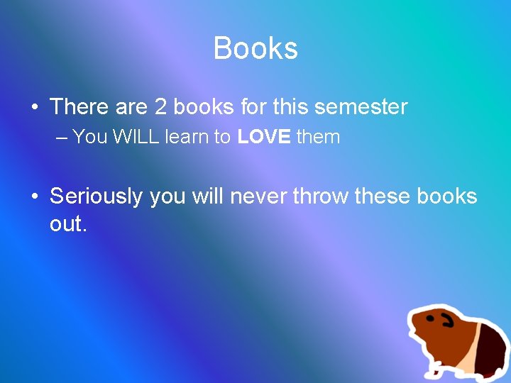 Books • There are 2 books for this semester – You WILL learn to