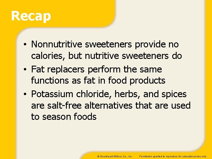 Recap • Nonnutritive sweeteners provide no calories, but nutritive sweeteners do • Fat replacers