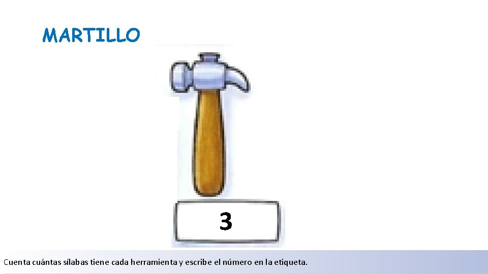 MARTILLO 3 Cuenta cuántas sílabas tiene cada herramienta y escribe el número en la