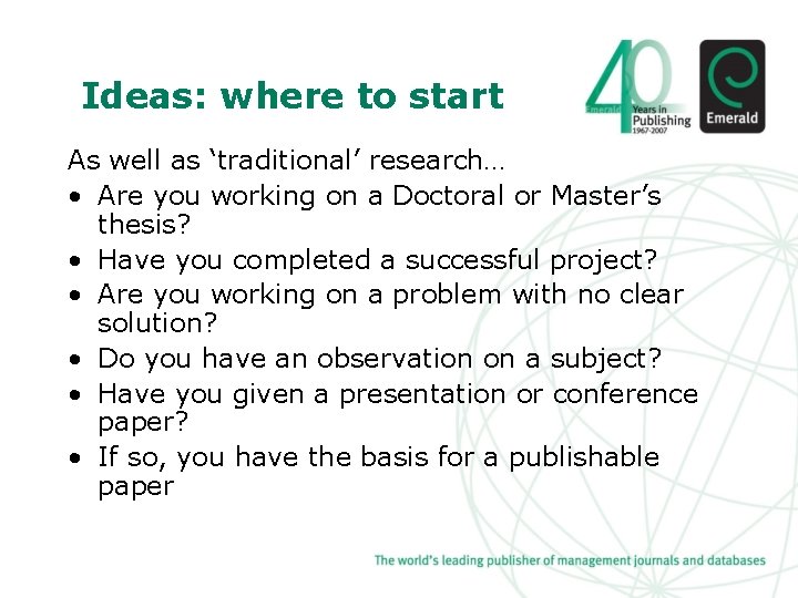 Ideas: where to start As well as ‘traditional’ research… • Are you working on